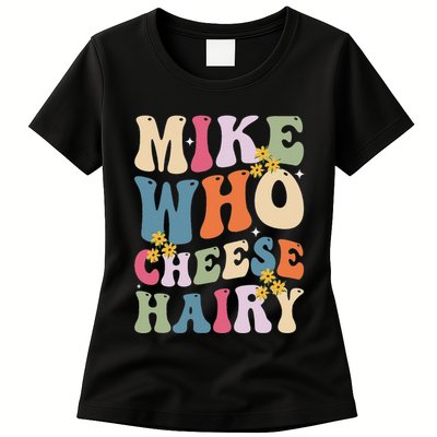Mike Who Cheese Hairy Funny Sarcastic Meme Womens T-Shirt