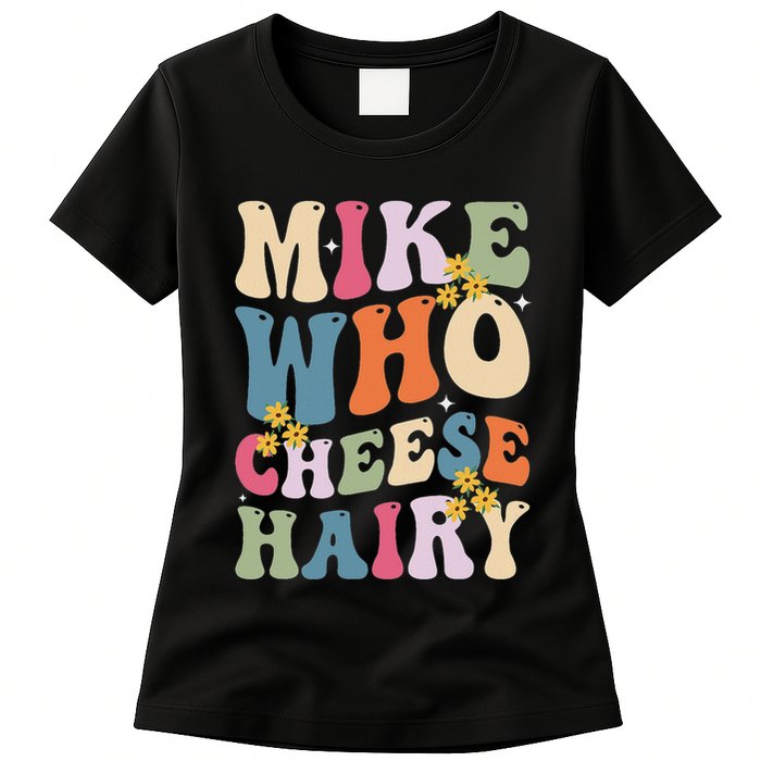 Mike Who Cheese Hairy Funny Sarcastic Meme Womens T-Shirt