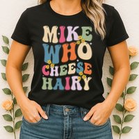Mike Who Cheese Hairy Funny Sarcastic Meme Womens T-Shirt