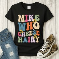 Mike Who Cheese Hairy Funny Sarcastic Meme Womens T-Shirt
