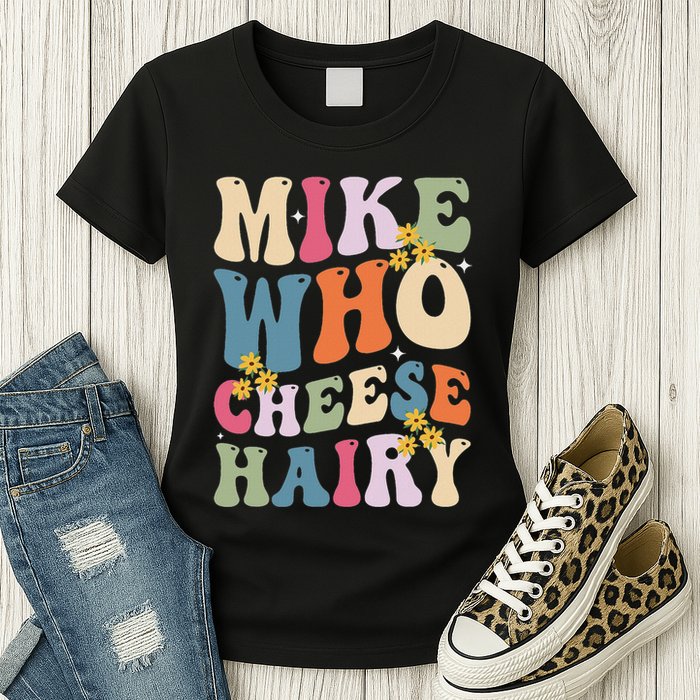 Mike Who Cheese Hairy Funny Sarcastic Meme Womens T-Shirt