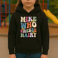 Mike Who Cheese Hairy Funny Sarcastic Meme Kids Hoodie