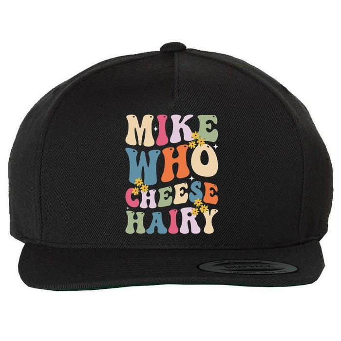 Mike Who Cheese Hairy Funny Sarcastic Meme Wool Snapback Cap