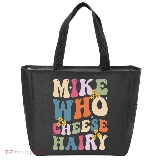 Mike Who Cheese Hairy Funny Sarcastic Meme Zip Tote Bag