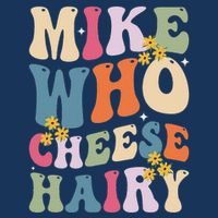 Mike Who Cheese Hairy Funny Sarcastic Meme Infant Baby Jersey Bodysuit