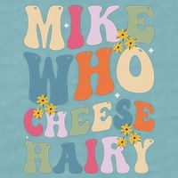 Mike Who Cheese Hairy Funny Sarcastic Meme Sueded Cloud Jersey T-Shirt