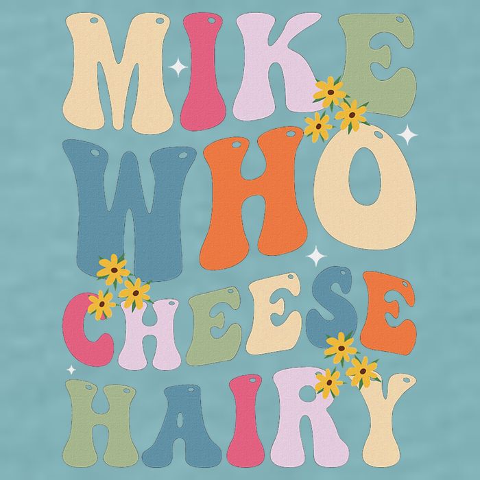 Mike Who Cheese Hairy Funny Sarcastic Meme Sueded Cloud Jersey T-Shirt