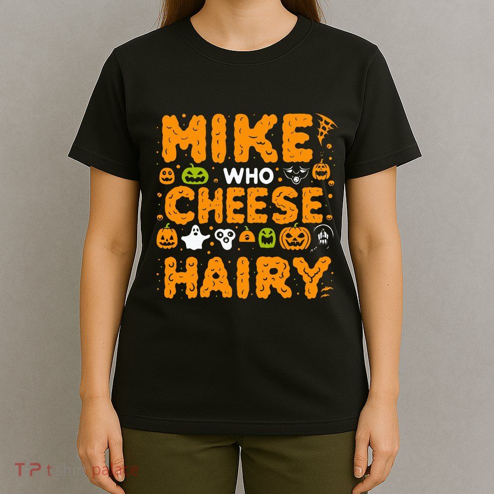 Mike Who Cheese Hairy Funny Word Play Meme Adult Humor T-Shirt