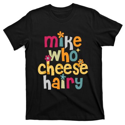 Mike Who Cheese Hairy Funny Adult Word Play T-Shirt