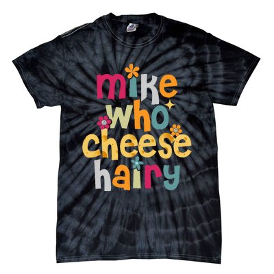 Mike Who Cheese Hairy Funny Adult Word Play Tie-Dye T-Shirt