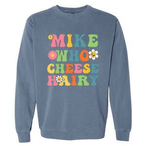 Mike Who Cheese Hairy Funny Word Play Humor Harry Garment-Dyed Sweatshirt