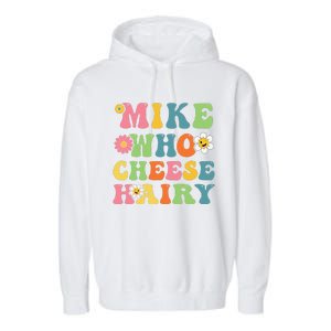 Mike Who Cheese Hairy Funny Word Play Humor Harry Garment-Dyed Fleece Hoodie