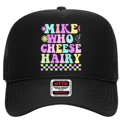 Mike Who Cheese Hairy Funny Saying Forgroovy High Crown Mesh Back Trucker Hat