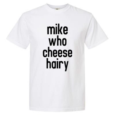 Mike Who Cheese Hairy Funny Adult Humor Word Play Garment-Dyed Heavyweight T-Shirt