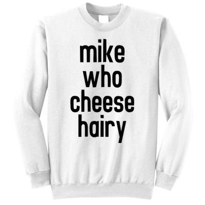 Mike Who Cheese Hairy Funny Adult Humor Word Play Sweatshirt