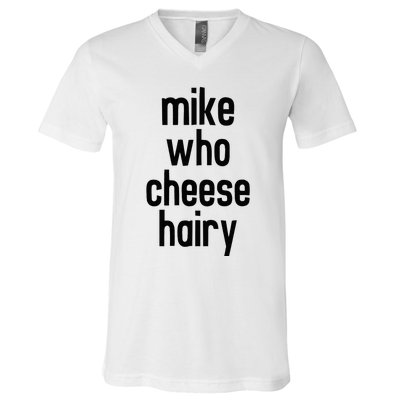 Mike Who Cheese Hairy Funny Adult Humor Word Play V-Neck T-Shirt