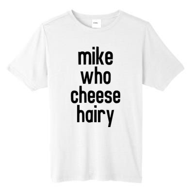 Mike Who Cheese Hairy Funny Adult Humor Word Play Tall Fusion ChromaSoft Performance T-Shirt