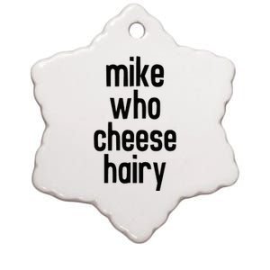 Mike Who Cheese Hairy Funny Adult Humor Word Play Ceramic Star Ornament