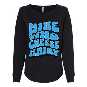 Mike Who Cheese Hairy Funny Dirty Humor Jokes Womens California Wash Sweatshirt