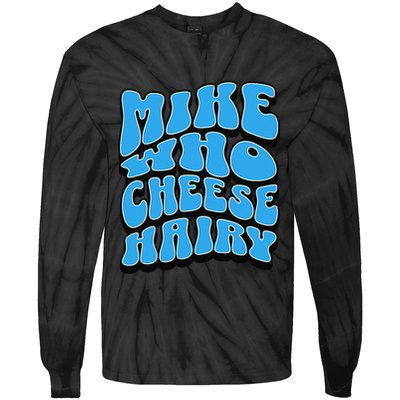 Mike Who Cheese Hairy Funny Dirty Humor Jokes Tie-Dye Long Sleeve Shirt
