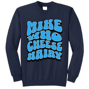 Mike Who Cheese Hairy Funny Dirty Humor Jokes Tall Sweatshirt