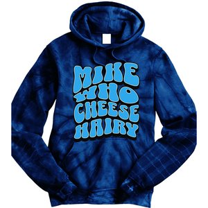 Mike Who Cheese Hairy Funny Dirty Humor Jokes Tie Dye Hoodie