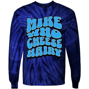 Mike Who Cheese Hairy Funny Dirty Humor Jokes Tie-Dye Long Sleeve Shirt