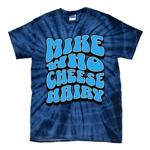 Mike Who Cheese Hairy Funny Dirty Humor Jokes Tie-Dye T-Shirt