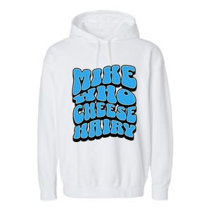 Mike Who Cheese Hairy Funny Dirty Humor Jokes Garment-Dyed Fleece Hoodie