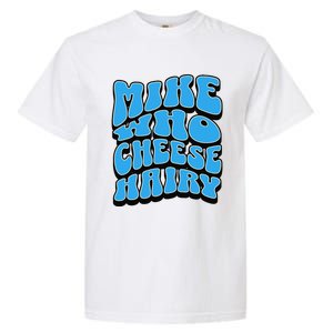 Mike Who Cheese Hairy Funny Dirty Humor Jokes Garment-Dyed Heavyweight T-Shirt