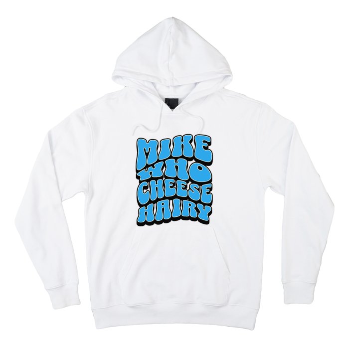 Mike Who Cheese Hairy Funny Dirty Humor Jokes Hoodie