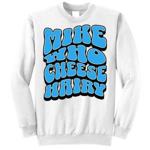 Mike Who Cheese Hairy Funny Dirty Humor Jokes Sweatshirt