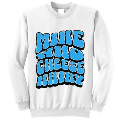 Mike Who Cheese Hairy Funny Dirty Humor Jokes Sweatshirt