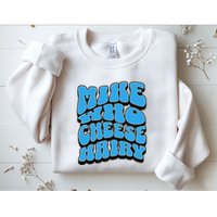 Mike Who Cheese Hairy Funny Dirty Humor Jokes Sweatshirt