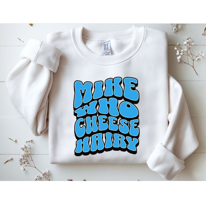 Mike Who Cheese Hairy Funny Dirty Humor Jokes Sweatshirt