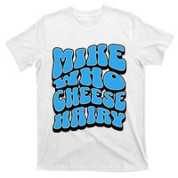 Mike Who Cheese Hairy Funny Dirty Humor Jokes T-Shirt