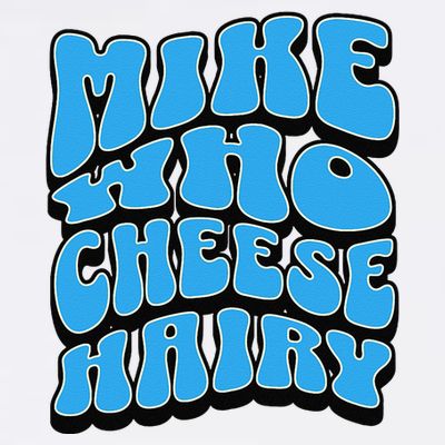 Mike Who Cheese Hairy Funny Dirty Humor Jokes T-Shirt