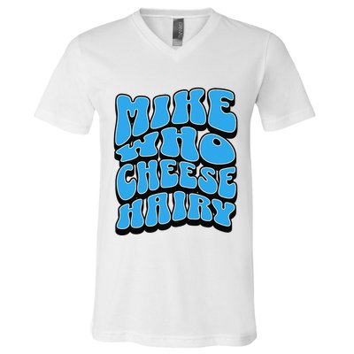 Mike Who Cheese Hairy Funny Dirty Humor Jokes V-Neck T-Shirt