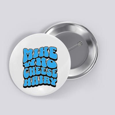 Mike Who Cheese Hairy Funny Dirty Humor Jokes Button