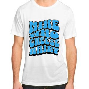 Mike Who Cheese Hairy Funny Dirty Humor Jokes Adult ChromaSoft Performance T-Shirt