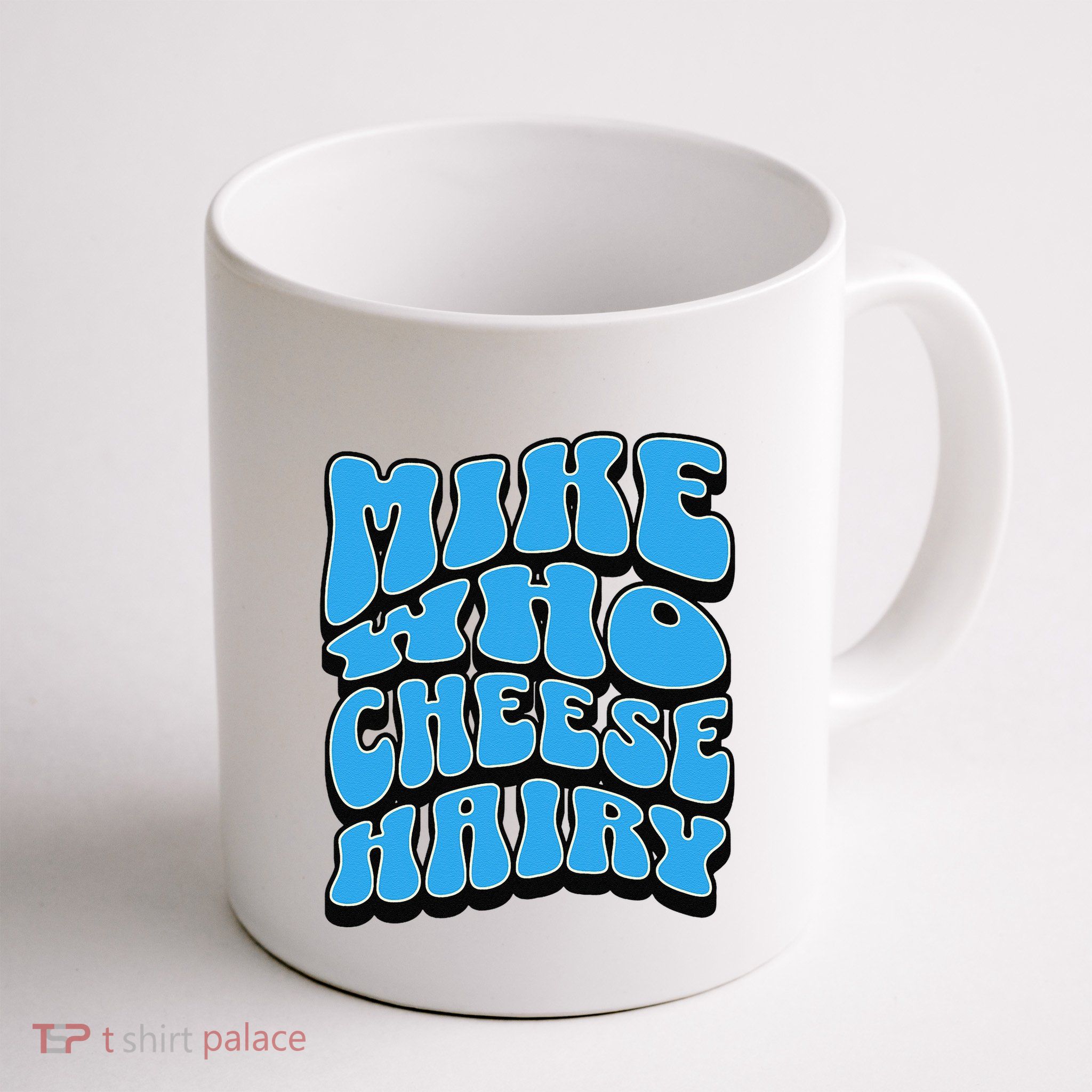 Mike Who Cheese Hairy Funny Dirty Humor Jokes Mug