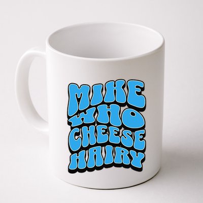 Mike Who Cheese Hairy Funny Dirty Humor Jokes Mug