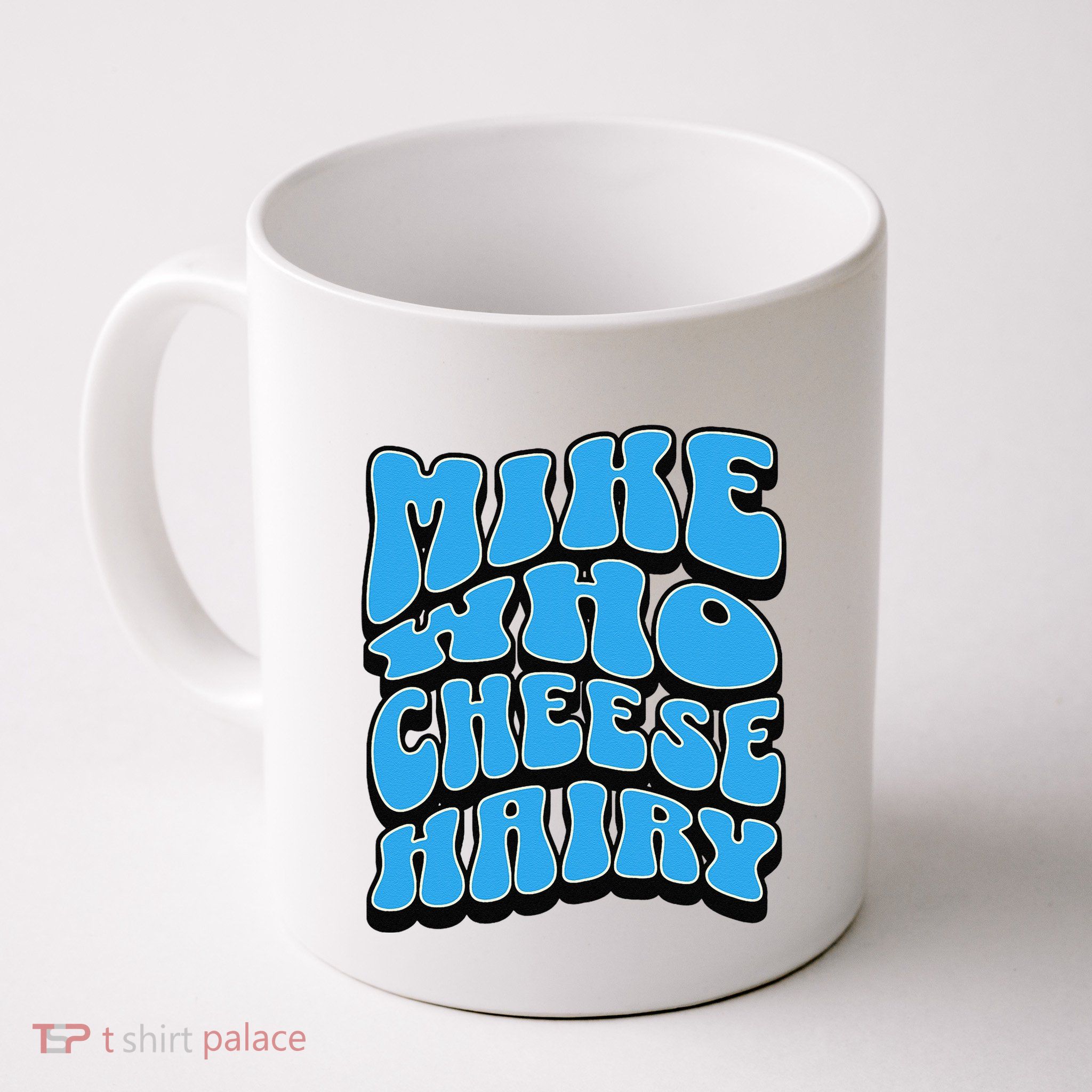 Mike Who Cheese Hairy Funny Dirty Humor Jokes Mug