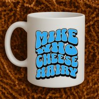 Mike Who Cheese Hairy Funny Dirty Humor Jokes Mug