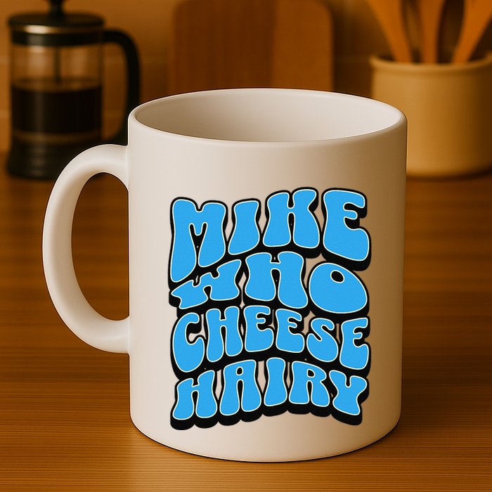 Mike Who Cheese Hairy Funny Dirty Humor Jokes Mug
