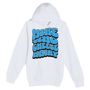 Mike Who Cheese Hairy Funny Dirty Humor Jokes Premium Pullover Hoodie