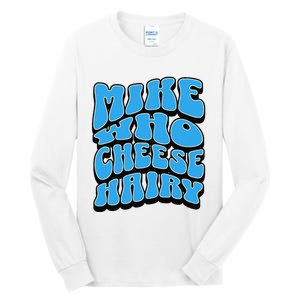 Mike Who Cheese Hairy Funny Dirty Humor Jokes Tall Long Sleeve T-Shirt