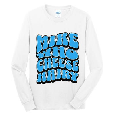 Mike Who Cheese Hairy Funny Dirty Humor Jokes Tall Long Sleeve T-Shirt