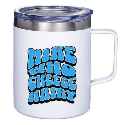 Mike Who Cheese Hairy Funny Dirty Humor Jokes 12oz Stainless Steel Coffee Mug