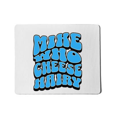 Mike Who Cheese Hairy Funny Dirty Humor Jokes Mousepad
